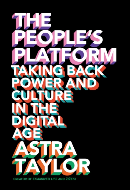 The People's Platform : Taking Back Power and Culture in the Digital Age, EPUB eBook