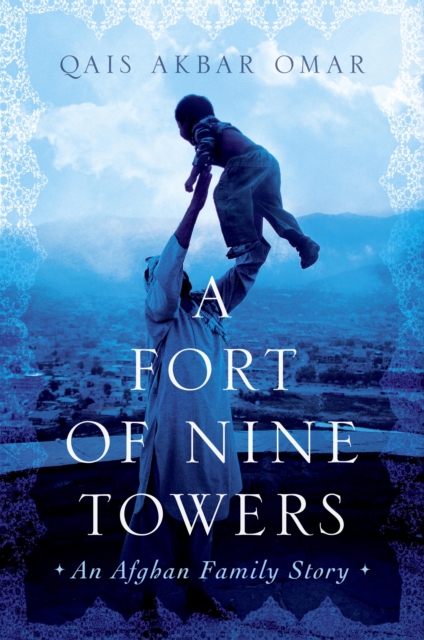 A Fort of Nine Towers : An Afghan Family Story, EPUB eBook