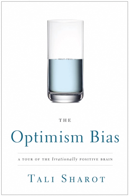 The Optimism Bias : A Tour of the Irrationally Positive Brain, EPUB eBook