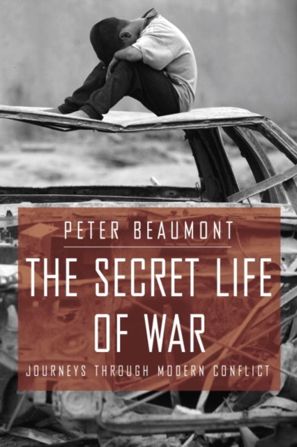 The Secret Life of War : Journeys Through Modern Conflict, EPUB eBook