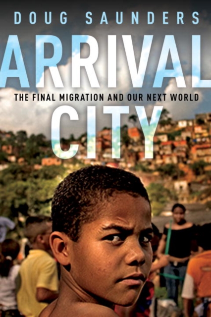 Arrival City : The Final Migration and Our Next World, EPUB eBook