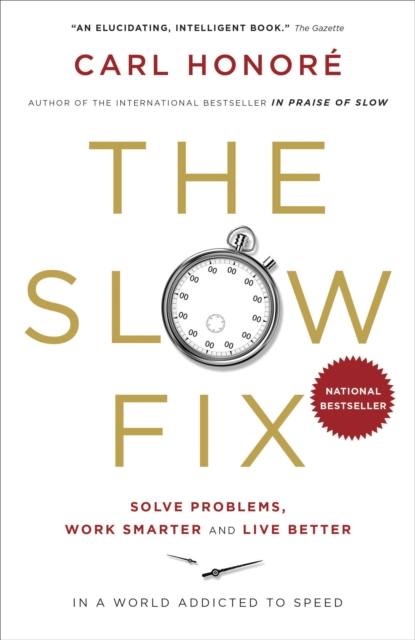 The Slow Fix : Solve Problems, Work Smarter and Live Better in a World Addicted to Speed, EPUB eBook