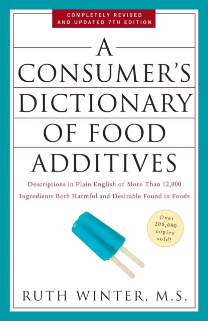 A Consumer's Dictionary of Food Additives, 7th Edition : Descriptions in Plain English of More Than 12,000 Ingredients Both Harmful and Desirable Found in Foods, Paperback / softback Book