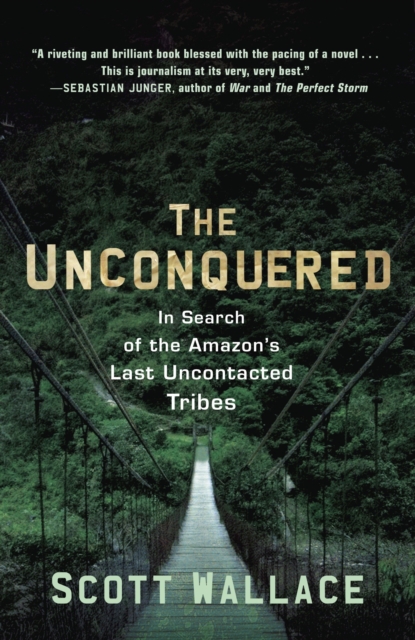 The Unconquered : In Search of the Amazon's Last Uncontacted Tribes, Paperback / softback Book