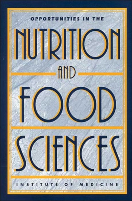Opportunities in the Nutrition and Food Sciences : Research Challenges and the Next Generation of Investigators, Paperback / softback Book
