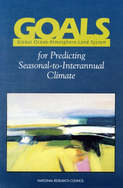 GOALS (Global Ocean-Atmosphere-Land System) for Predicting Seasonal-to-Interannual Climate : A Program of Observation, Modeling, and Analysis, Paperback / softback Book