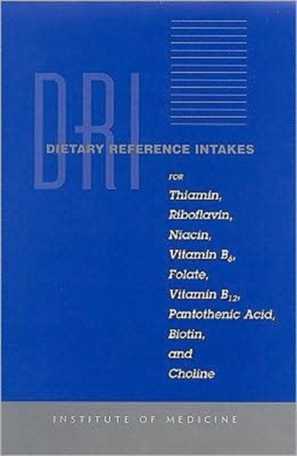 Dietary Reference Intakes for Thiamin, Riboflavin, Niacin, Vitamin B6, Folate, Vitamin B12, Pantothenic Acid, Biotin, and Choline, Hardback Book