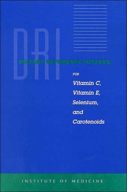 Dietary Reference Intakes for Vitamin C, Vitamin E, Selenium and Carotenoids, Paperback / softback Book