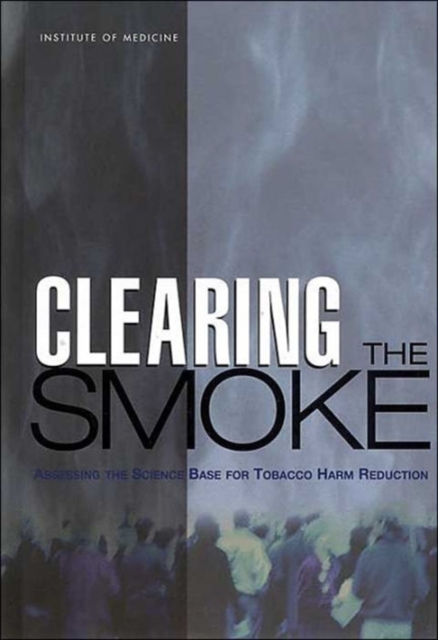 Clearing the Smoke : Assessing the Science Base for Tobacco Harm Reduction, Hardback Book