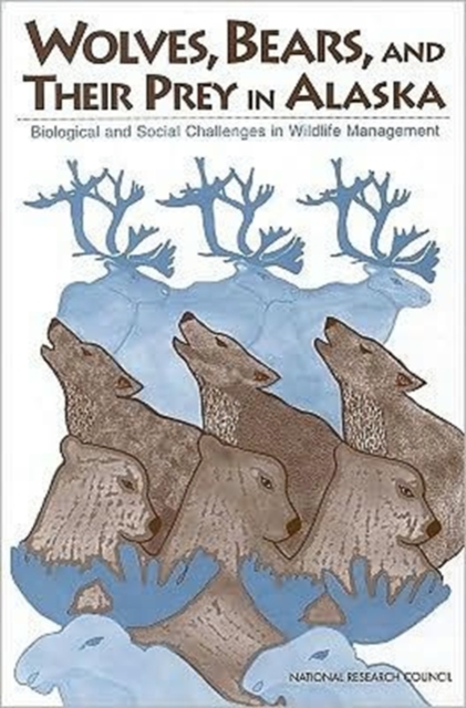 Wolves, Bears, and Their Prey in Alaska : Biological and Social Challenges in Wildlife Management, Paperback Book