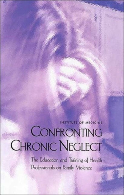 Confronting Chronic Neglect : The Education and Training of Health Professionals on Family Violence, Hardback Book