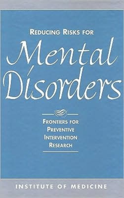 Reducing Risks for Mental Disorders : Frontiers for Preventive Intervention Research, Paperback / softback Book