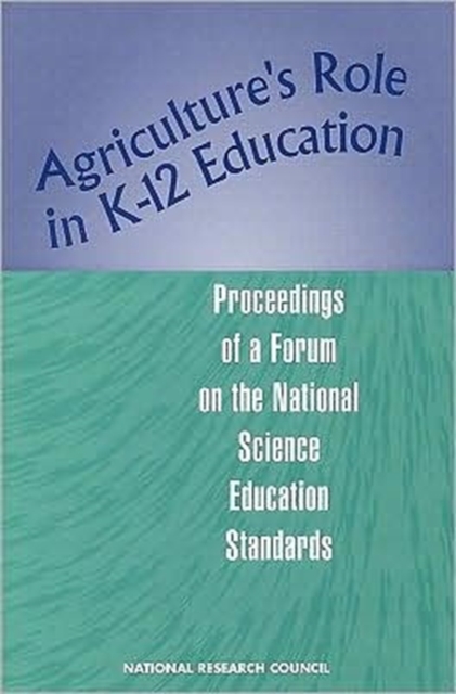 Agriculture's Role in K-12 Education : Proceedings of a Forum on the National Science Education Standards, Paperback Book