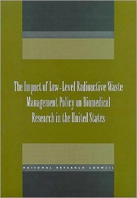 The Impact of Low-level Radioactive Waste Management Policy on Biomedical Research in the United States, Paperback Book