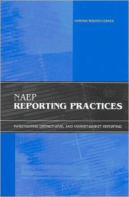 NAEP Reporting Practices : Investigating District-Level and Market-Basket Reporting, Paperback Book