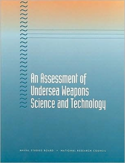 An Assessment of Undersea Weapons, Science and Technology, Paperback Book
