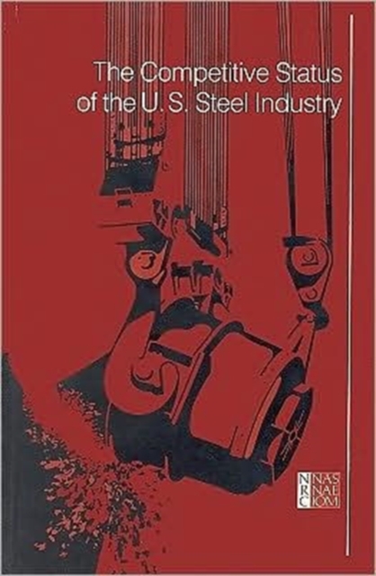 The Competitive Status of the U.S. Steel Industry, Paperback Book