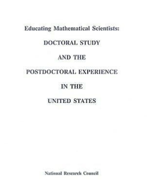 Educating Mathematical Scientists : Doctoral Study and the Postdoctoral Experience in the United States, Paperback Book