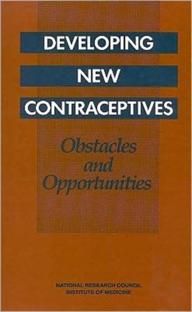 Developing New Contraceptives : Obstacles and Opportunities, Paperback / softback Book