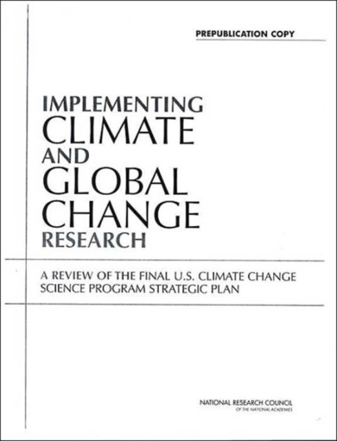 Implementing Climate and Global Change Research : A Review of the Final U.S. Climate Change Science Program Strategic Plan, Paperback / softback Book