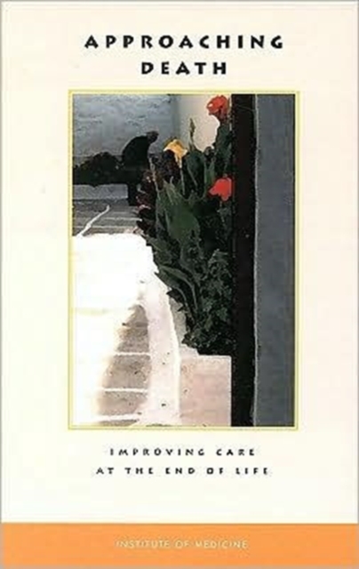 Approaching Death : Improving Care at the End of Life, Paperback / softback Book