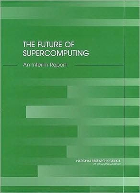 The Future of Supercomputing : An Interim Report, Paperback Book