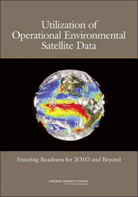 Utilization of Operational Environmental Satellite Data : Ensuring Readiness for 2010 and Beyond, Paperback / softback Book