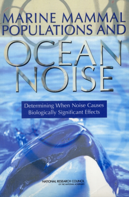 Marine Mammal Populations and Ocean Noise : Determining When Noise Causes Biologically Significant Effects, Paperback / softback Book