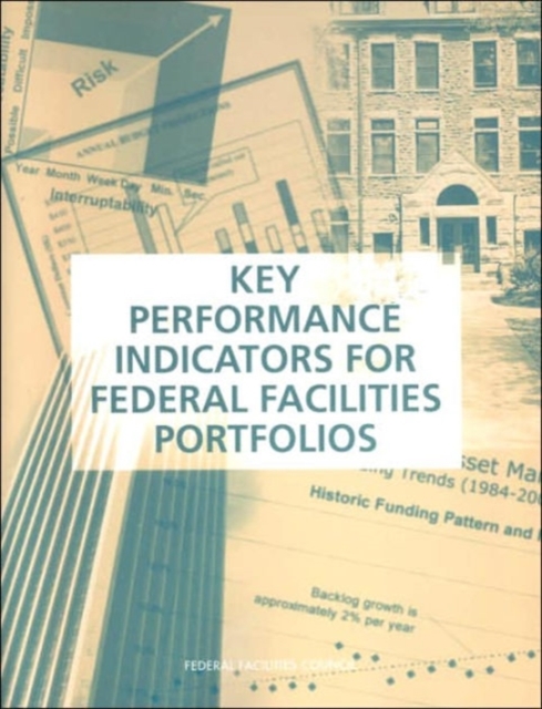 Key Performance Indicators for Federal Facilities Portfolios : Federal Facilities Council Technical Report Number 147, Paperback / softback Book