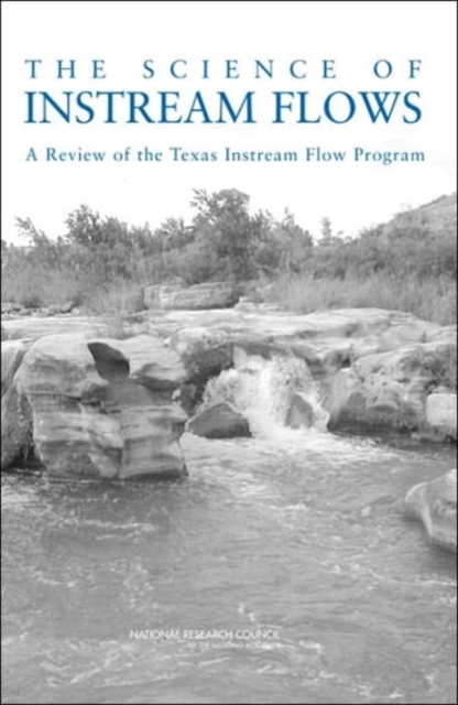The Science of Instream Flows : A Review of the Texas Instream Flow Program, Paperback / softback Book
