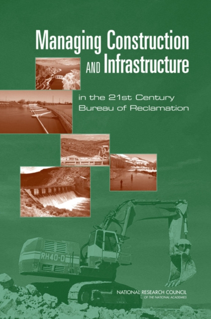 Managing Construction and Infrastructure in the 21st Century Bureau of Reclamation, Paperback / softback Book