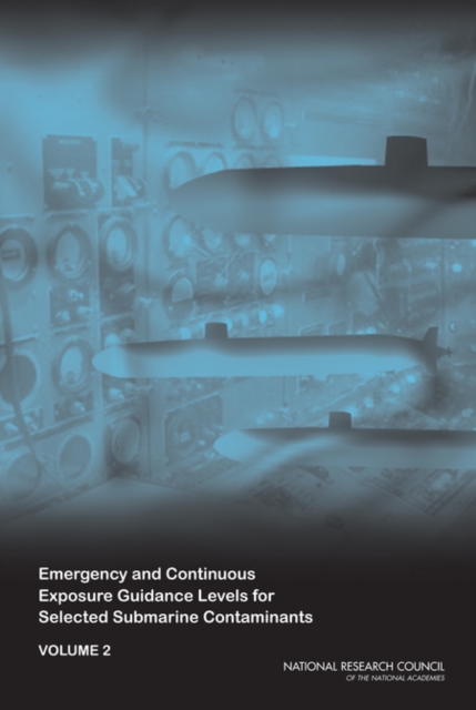 Emergency and Continuous Exposure Guidance Levels for Selected Submarine Contaminants : Volume 2, Paperback / softback Book