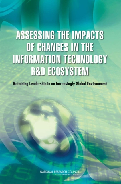 Assessing the Impacts of Changes in the Information Technology R&D Ecosystem : Retaining Leadership in an Increasingly Global Environment, PDF eBook