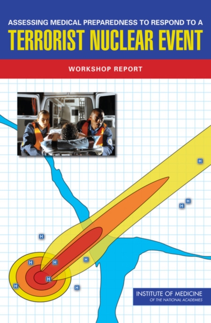 Assessing Medical Preparedness to Respond to a Terrorist Nuclear Event : Workshop Report, PDF eBook