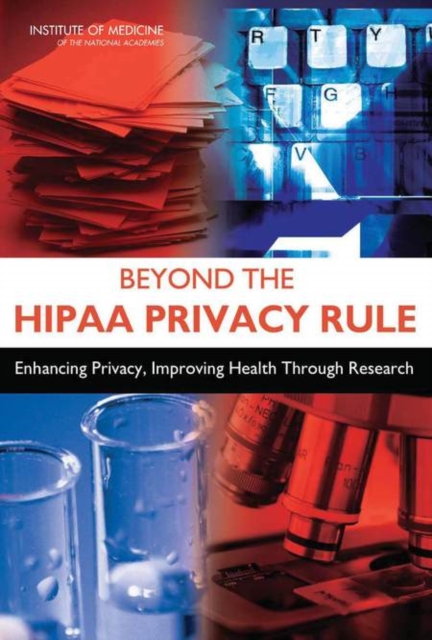 Beyond the HIPAA Privacy Rule : Enhancing Privacy, Improving Health Through Research, EPUB eBook