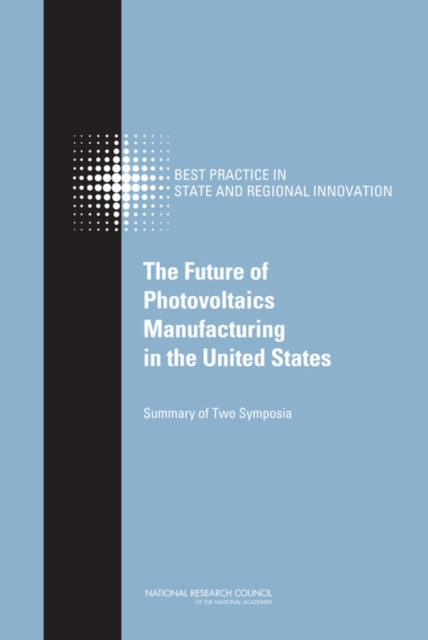 The Future of Photovoltaics Manufacturing in the United States : Summary of Two Symposia, PDF eBook