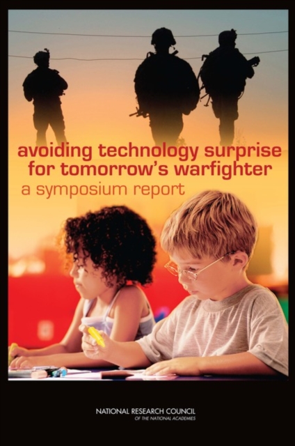 Avoiding Technology Surprise for Tomorrow's Warfighter : A Symposium Report, PDF eBook