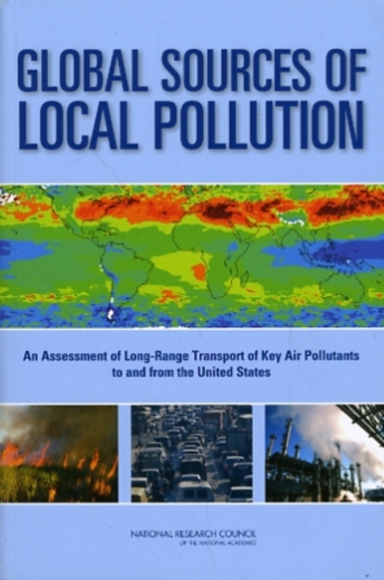 Global Sources of Local Pollution : An Assessment of Long-Range Transport of Key Air Pollutants to and from the United States, Paperback / softback Book
