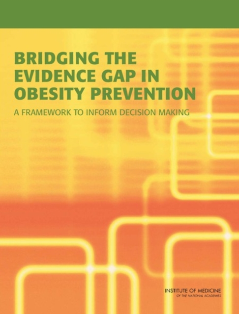 Bridging the Evidence Gap in Obesity Prevention : A Framework to Inform Decision Making, Paperback / softback Book