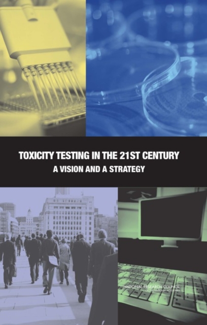 Toxicity Testing in the 21st Century : A Vision and a Strategy, Paperback / softback Book