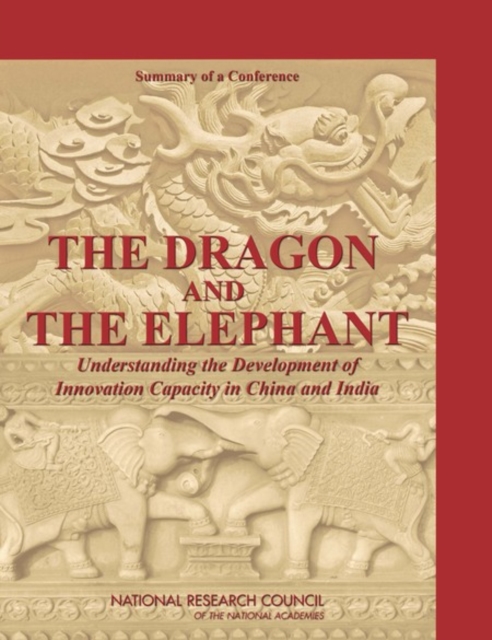 The Dragon and the Elephant : Understanding the Development of Innovation Capacity in China and India: Summary of a Conference, EPUB eBook
