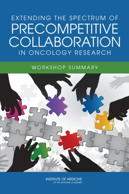 Extending the Spectrum of Precompetitive Collaboration in Oncology Research : Workshop Summary, PDF eBook