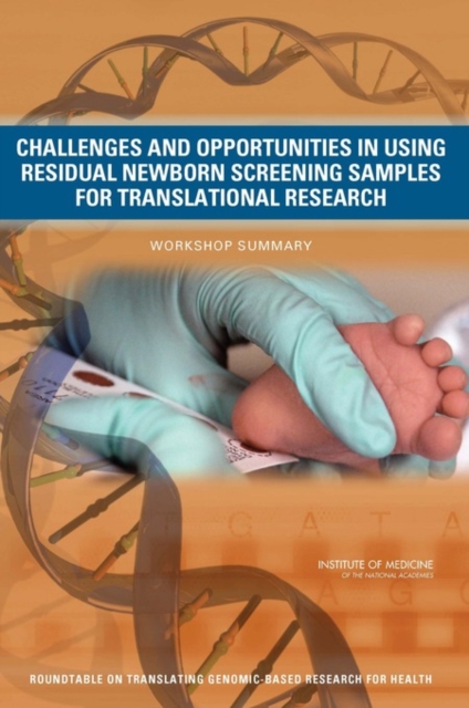 Challenges and Opportunities in Using Residual Newborn Screening Samples for Translational Research : Workshop Summary, Paperback / softback Book