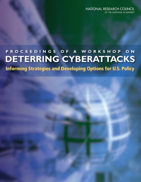Proceedings of a Workshop on Deterring Cyberattacks : Informing Strategies and Developing Options for U.S. Policy, PDF eBook