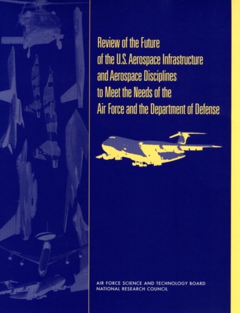Review of the Future of the U.S. Aerospace Infrastructure and Aerospace Engineering Disciplines to Meet the Needs of the Air Force and the Department of Defense, EPUB eBook