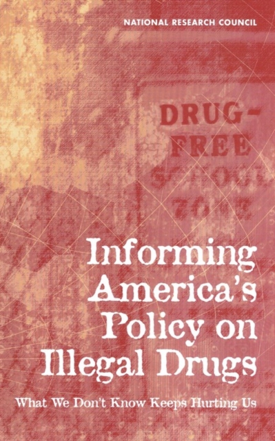 Informing America's Policy on Illegal Drugs : What We Don't Know Keeps Hurting Us, EPUB eBook