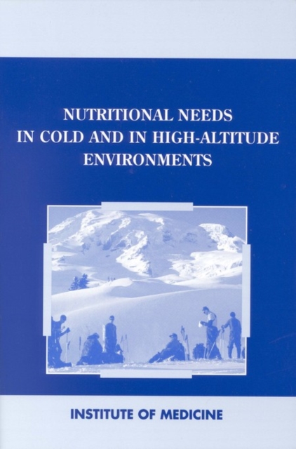 Nutritional Needs in Cold and High-Altitude Environments : Applications for Military Personnel in Field Operations, EPUB eBook