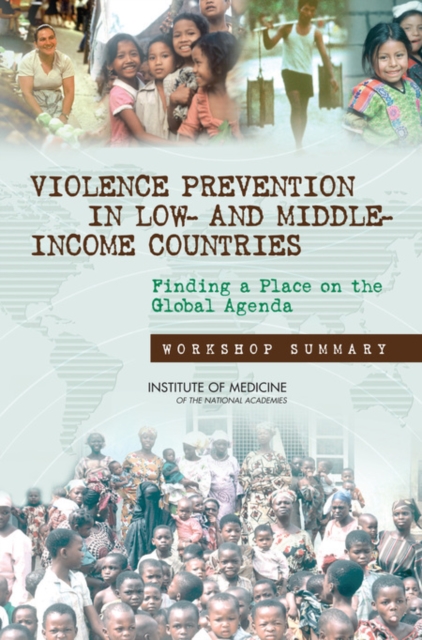 Violence Prevention in Low- and Middle-Income Countries : Finding a Place on the Global Agenda: Workshop Summary, EPUB eBook