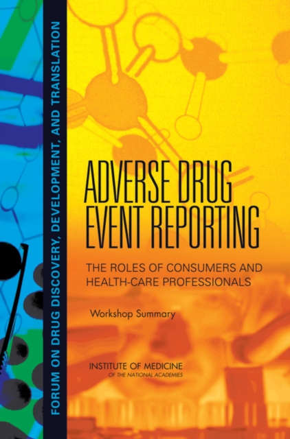 Adverse Drug Event Reporting : The Roles of Consumers and Health-Care Professionals: Workshop Summary, EPUB eBook