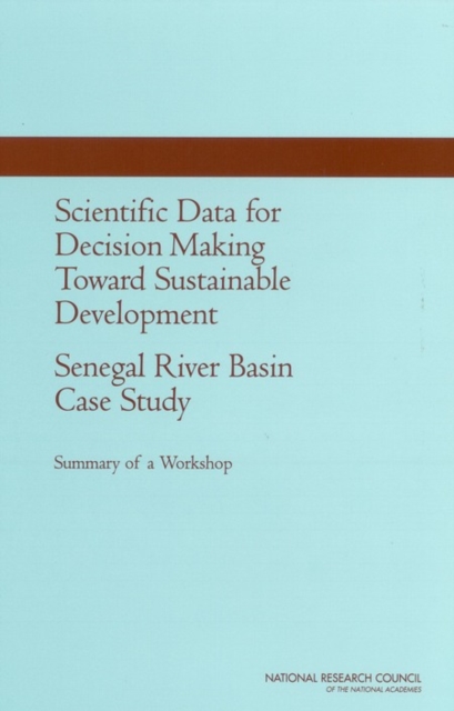 Scientific Data for Decision Making Toward Sustainable Development: Senegal River Basin Case Study : Summary of a Workshop, EPUB eBook